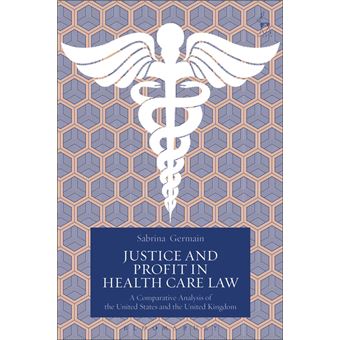 Justice And Profit In Health Care Law: A Comparative Analysis Of The United States And The United Kingdom - 1