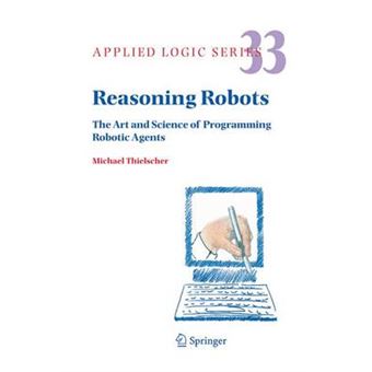 Reasoning Robots - The Art and Science of Programming Robotic Agents - Hardback - 2005 - 1
