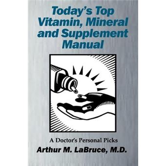 Today's Top Vitamin, Mineral and Supplement Manual : A Doctor's Personal Picks - 1