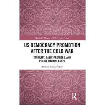 Us Democracy Promotion After The Cold War Stability, Basic Premises, And Policy Toward Egypt Routledge Studies In Us Foreign Policy - 1
