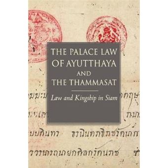 The Palace Law Of Ayutthaya And The Thammasat Law And Kingship In Siam Studies On Southeast Asia - 1