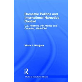 Domestic Politics and International Narcotics Control - U.S. Relations with Mexico and Colombia, 1989-2000 - Hardback - 2007 - 1