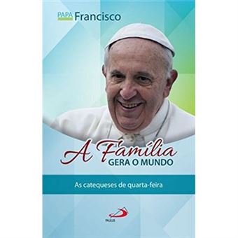 A Família Gera O Mundo. As Catequeses De Quarta-Feira - 1