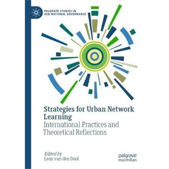 Strategies for Urban Network Learning International Practices and Theoretical Reflections Palgrave Studies in SubNational Governance - 1
