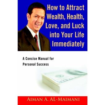 How to Attract Wealth, Health, Love, and Luck Into Your Life Immediately - A Concise Manual for Personal Success - Paperback / softback - 2006 - 1