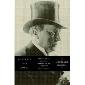 Portrait of a Novel - Henry James and the Making of an American Masterpiece - Hardback - 2012 - 1