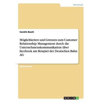 Möglichkeiten Und Grenzen Zum Customer Relationship Management Durch Die Unternehmenskommunikation Über Facebook Am Beispiel Der Deutschen Bahn Ag - 1