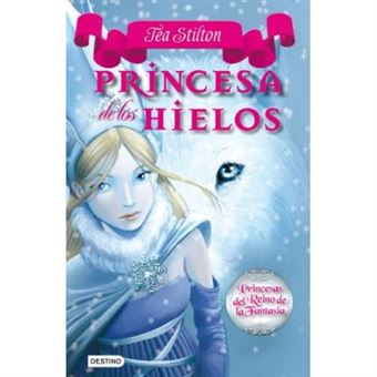 Princesa De Los Hielos: Princesas Del Reino De La Fantasía 1 - Stilton, Tea, Bigolin, Silvia, (Il.), Fusetti, Silvia, (Il.), Aguilà Ruzola, Helena, (Tr.) - 1