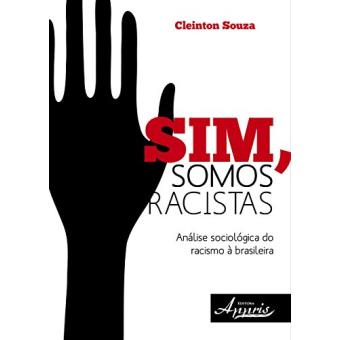 Sim, Somos Racistas. Análise Sociológica do Racismo à Brasileira - 1