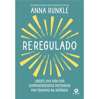 Re-Regulado : Liberte Sua Vida Dos Comportamentos Motivados Por Traumas Na Infância - 1