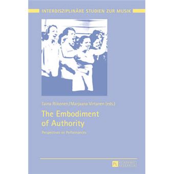 The Embodiment Of Authority Perspectives On Performances 7 Interdisziplinaere Studien Zur Musik  Interdisciplinary Studies Of Music - 1