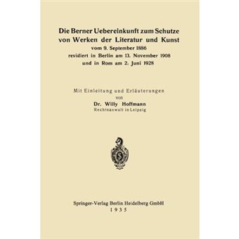 Die Berner Uebereinkunft Zum Schutze Von Werken Der Literatur Und Kunst Vom 9. September 1886 Revidiert in Berlin Am 13. November 1908 Und in ROM Am 2. Juni 1928 - Paperback / softback - 1935 - 1
