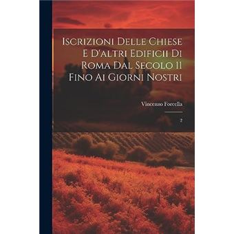 Iscrizioni Delle Chiese E Daltri Edificii Di Roma Dal Secolo 11 Fino Ai Giorni Nostri 2 - 1