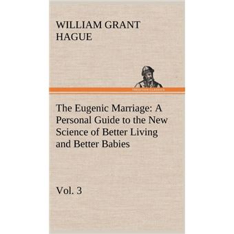 The Eugenic Marriage, VolAPersonal Guide To The New Science Of Better Living And Better Babies - 1
