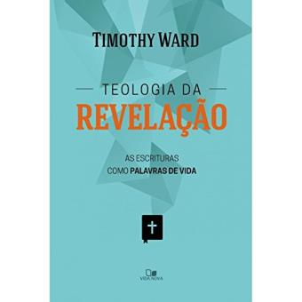 Teologia da Revelação. As Escrituras Como Palavra Viva e Ativa de Deus - 1