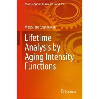 Lifetime Analysis By Aging Intensity Functions 196 Studies In Systems, Decision And Control - 1