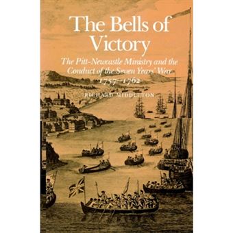 The Bells of Victory - The Pitt-Newcastle Ministry and Conduct of the Seven Years' War 1757-1762 - Paperback - 2002 - 1