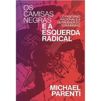 Os Camisas negras e a esquerda radical: o fascismo racional e a derrubada do comunismo - 1