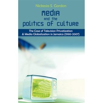 Media and the Politics of Culture - The Case of Television Privatization and Media Globalization in Jamaica (1990-2007) - Paperback / softback - 2008 - 1