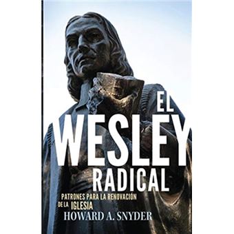 El Wesley Radical By Howard A Snyder Howard A Snyder - Capa Mole ...