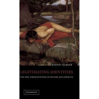 Legitimating Identities - The Self-Presentations of Rulers and Subjects - Hardback - 2001 - 1