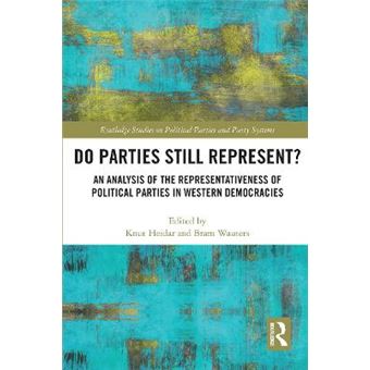 Do Parties Still Represent An Analysis Of The Representativeness Of Political Parties In Western Democracies Routledge Studies On Political Parties And Party Systems - 1