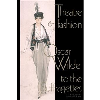 Theatre and Fashion - Oscar Wilde to the Suffragettes - Paperback - 1995 - 1