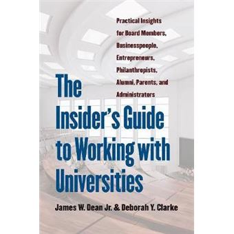 The Insider'S Guide To Working With Universities Practical Insights For Board Members, Businesspeople, Entrepreneurs, Philanthropists, Alumni, Parents, And Administrators - 1