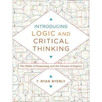 Introducing Logic And Critical Thinking The Skills Of Reasoning And The Virtues Of Inquiry - 1