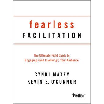 Fearless Facilitation - The Ultimate Field Guide to Engaging (and Involving!) Your Audience - Paperback - 2013 - 1