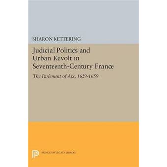 Judicial Politics And Urban Revolt In Seventeenth-Century France - 1