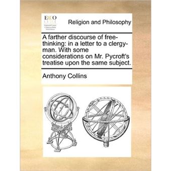 A farther discourse of free-thinking: in a letter to a clergy-man. With some considerations on Mr. Pycroft's treatise upon the same subject. - Paperback - 2010 - 1