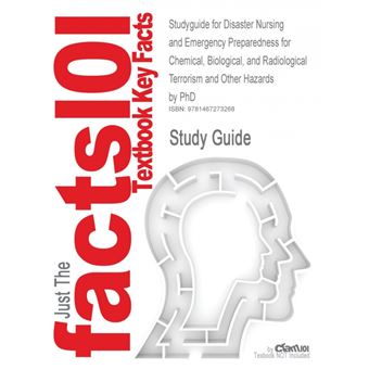 Studyguide for Disaster Nursing and Emergency Preparedness for Chemical, Biological, and Radiological Terrorism and Other Hazards by PhD, ISBN 9780826 - 1