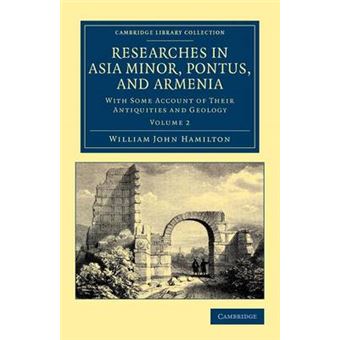 Researches in Asia Minor, Pontus, and Armenia - With Some Account of Their Antiquities and Geology - Paperback - 2012 - 1