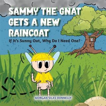 Sammy the Gnat Gets a New Raincoat: If It’s Sunny Out, Why Do I Need One? - 1