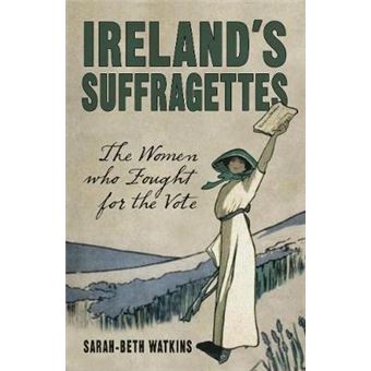 Ireland's Suffragettes - The Women Who Fought for the Vote - Paperback - 2014 - 1