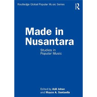 Made In Nusantara Studies In Popular Music Routledge Global Popular Music Series - 1
