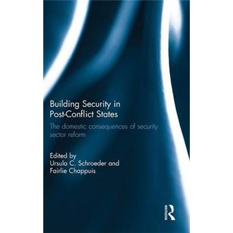 Building Security in Post-Conflict States - The Domestic Consequences of Security Sector Reform - Hardback - 2015 - 1