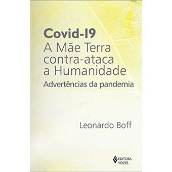 Covid-19: a Mãe Terra Contra-Ataca a Humanidade: Advertências da Pandemia - 1