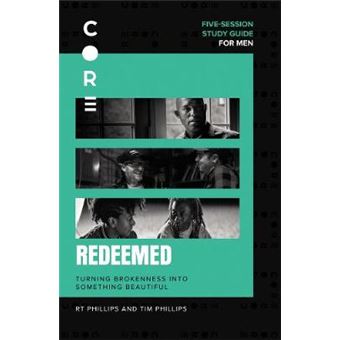 Redeemed Study Guide Turning Brokenness In Something New Turning Brokenness Into Something Beautiful Core For Men - 1
