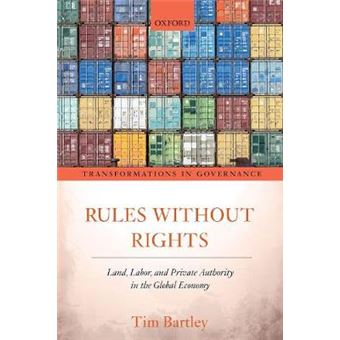 Rules Without Rights Land, Labor, And Private Authority In The Global Economy Transformations In Governance - 1
