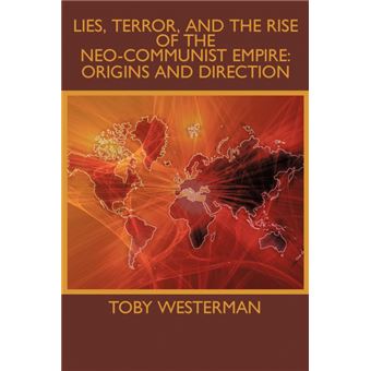 Lies, Terror, and the Rise of the Neo-Communist Empire - Origins and Direction - Paperback / softback - 2009 - 1