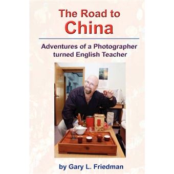 The Road to China - Adventures of a Photographer Turned English Teacher - Paperback - 2006 - 1