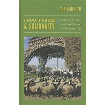 Food, Farms, and Solidarity - French Farmers Challenge Industrial Agriculture and Genetically Modified Crops - Hardback - 2013 - 1