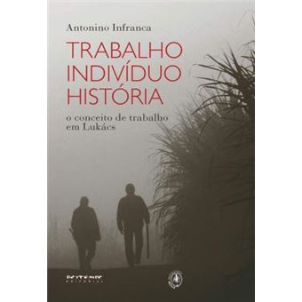 Trabalho, indivíduo, história: o conceito de trabalho em Lukács - 1