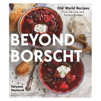 Beyond Borscht Oldworld Recipes From Eastern Europe Ukraine, Russia, Poland  More - 1