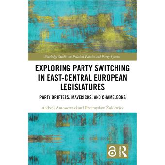 Exploring Party Switching in East-Central European Legislatures (Routledge Studies on Political Parties and Party Systems) - 1