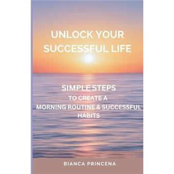Unlock Your Successful Life Simple Steps To Create A Morning Routine  Successful Habits - 1