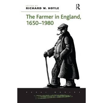 The Farmer In England, 16501980 Rural Worlds Economic, Social, And Cultural Histories Of Ag - 1