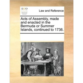 Acts of Assembly, Made and Enacted in the Bermuda or Summer Islands, Continued to 1736. - Paperback / softback - 2010 - 1